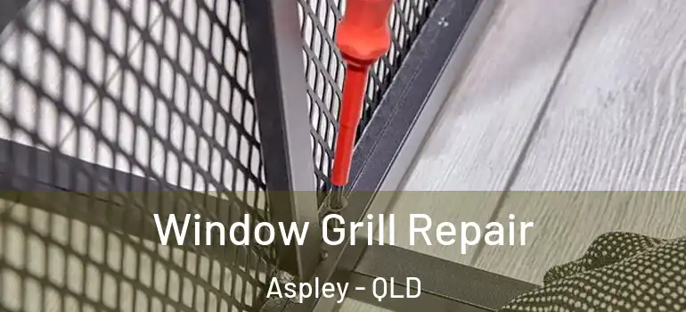  Window Grill Repair Aspley - QLD