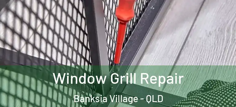  Window Grill Repair Banksia Village - QLD