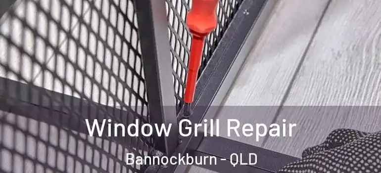  Window Grill Repair Bannockburn - QLD