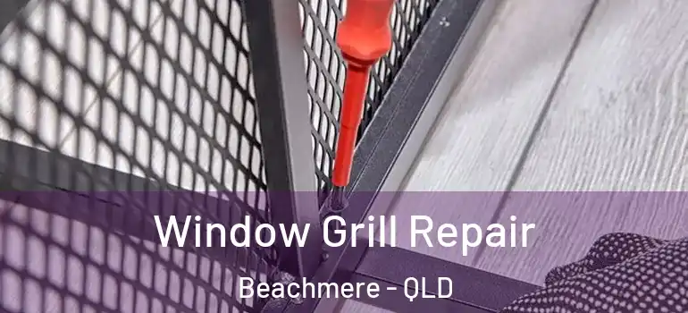  Window Grill Repair Beachmere - QLD