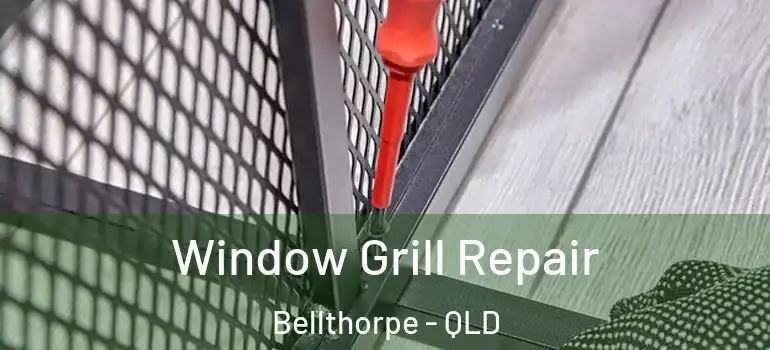  Window Grill Repair Bellthorpe - QLD
