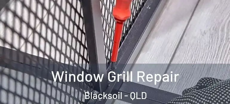  Window Grill Repair Blacksoil - QLD