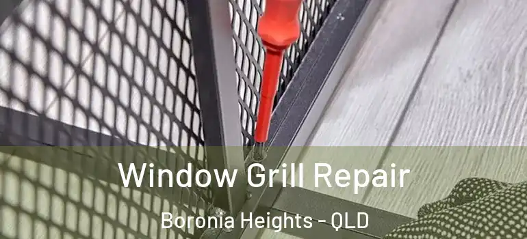  Window Grill Repair Boronia Heights - QLD