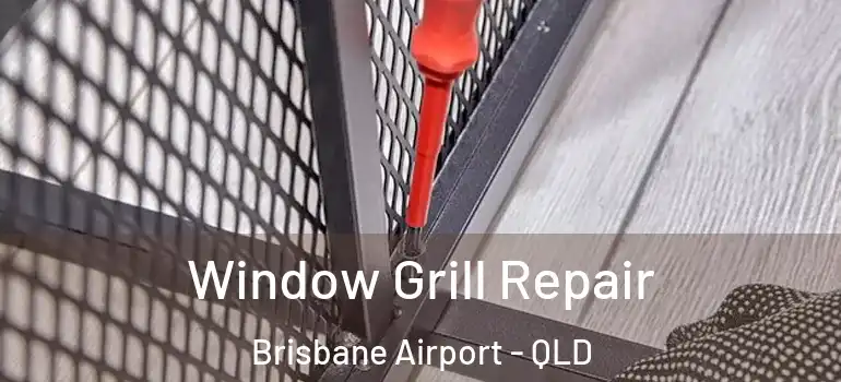  Window Grill Repair Brisbane Airport - QLD