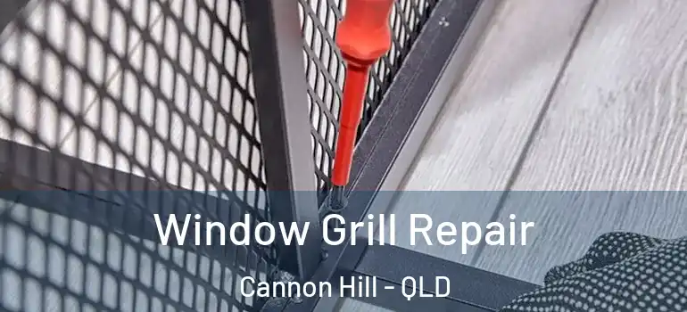  Window Grill Repair Cannon Hill - QLD