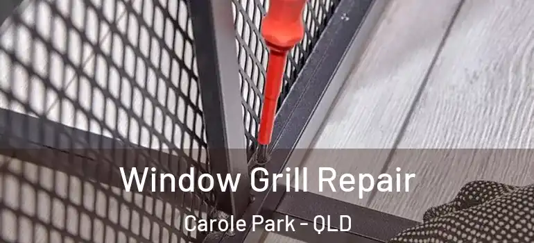  Window Grill Repair Carole Park - QLD