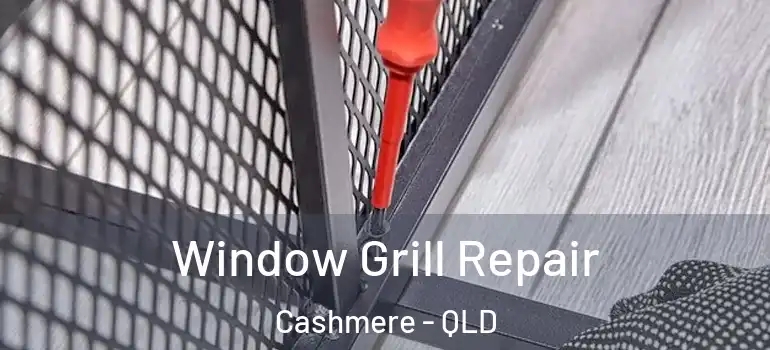  Window Grill Repair Cashmere - QLD