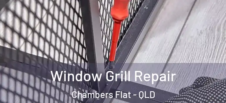  Window Grill Repair Chambers Flat - QLD