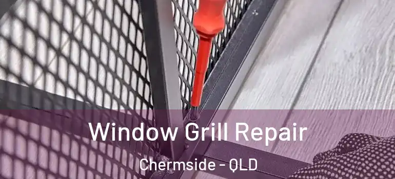  Window Grill Repair Chermside - QLD