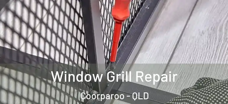  Window Grill Repair Coorparoo - QLD