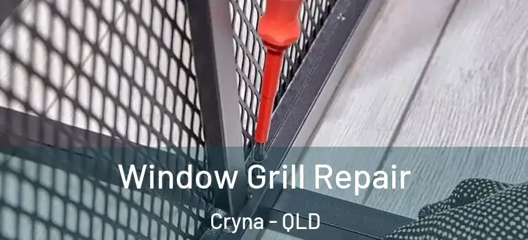  Window Grill Repair Cryna - QLD