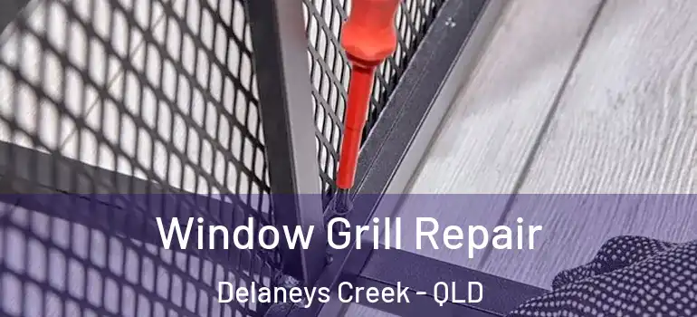  Window Grill Repair Delaneys Creek - QLD