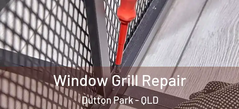  Window Grill Repair Dutton Park - QLD
