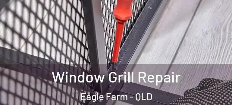  Window Grill Repair Eagle Farm - QLD