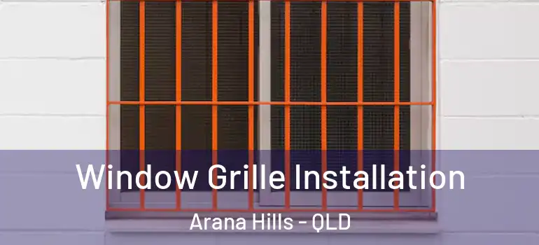  Window Grille Installation Arana Hills - QLD