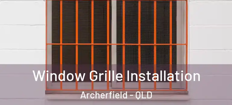  Window Grille Installation Archerfield - QLD