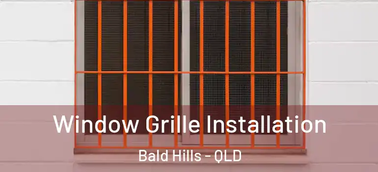  Window Grille Installation Bald Hills - QLD