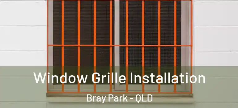 Window Grille Installation Bray Park - QLD
