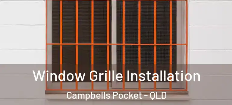  Window Grille Installation Campbells Pocket - QLD