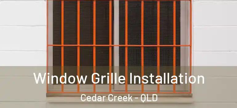  Window Grille Installation Cedar Creek - QLD