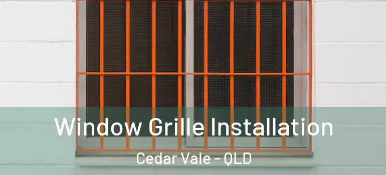  Window Grille Installation Cedar Vale - QLD