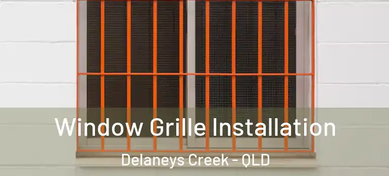  Window Grille Installation Delaneys Creek - QLD