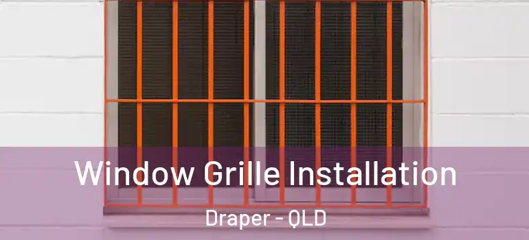  Window Grille Installation Draper - QLD