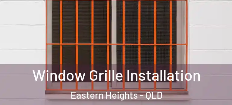  Window Grille Installation Eastern Heights - QLD