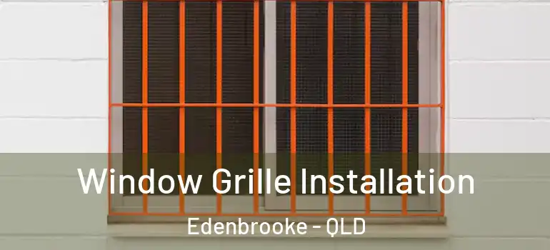  Window Grille Installation Edenbrooke - QLD