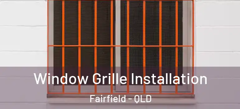  Window Grille Installation Fairfield - QLD