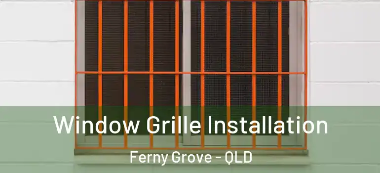  Window Grille Installation Ferny Grove - QLD