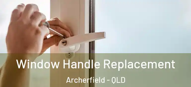  Window Handle Replacement Archerfield - QLD