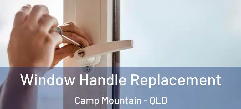  Window Handle Replacement Camp Mountain - QLD