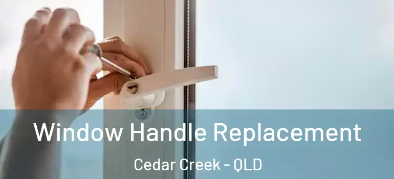  Window Handle Replacement Cedar Creek - QLD