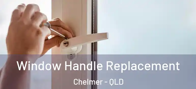  Window Handle Replacement Chelmer - QLD