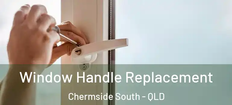  Window Handle Replacement Chermside South - QLD