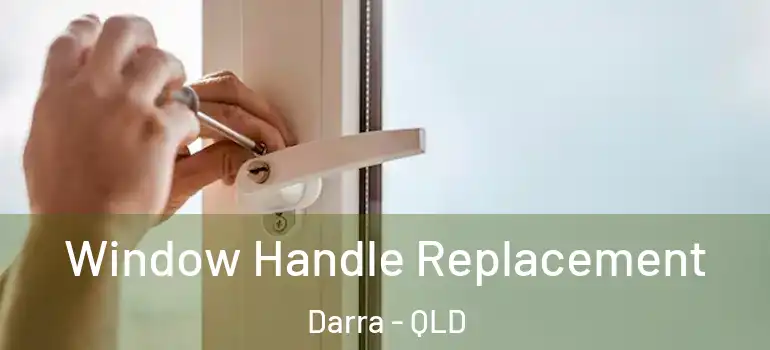  Window Handle Replacement Darra - QLD