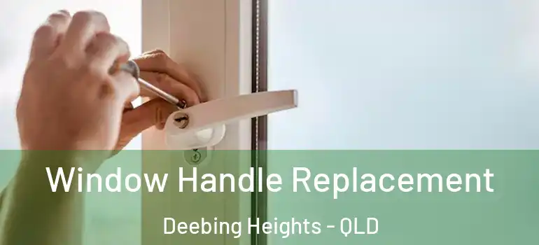  Window Handle Replacement Deebing Heights - QLD