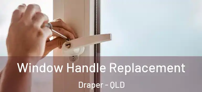  Window Handle Replacement Draper - QLD