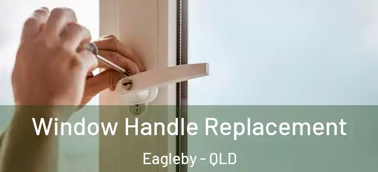  Window Handle Replacement Eagleby - QLD
