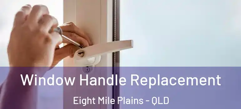  Window Handle Replacement Eight Mile Plains - QLD