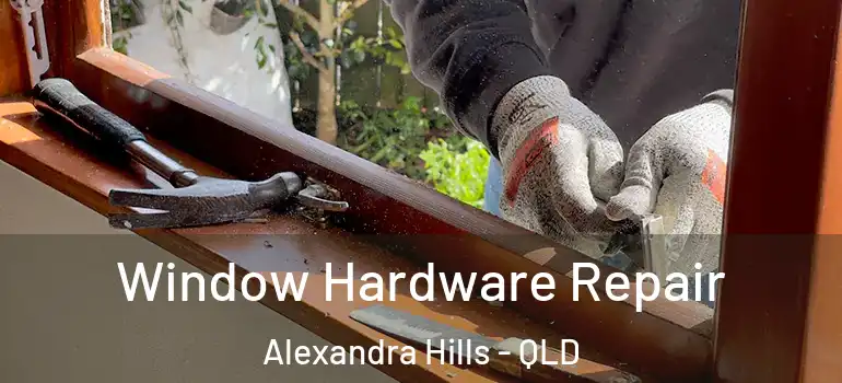  Window Hardware Repair Alexandra Hills - QLD