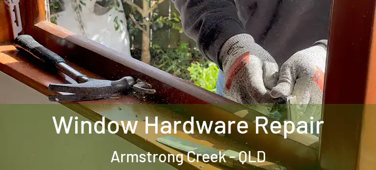  Window Hardware Repair Armstrong Creek - QLD