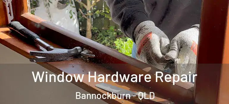  Window Hardware Repair Bannockburn - QLD