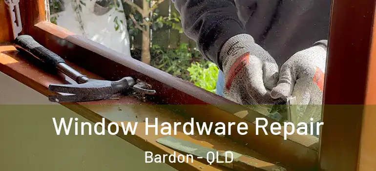  Window Hardware Repair Bardon - QLD