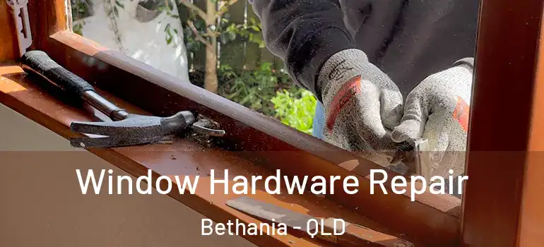  Window Hardware Repair Bethania - QLD