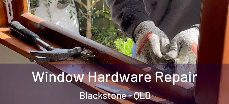  Window Hardware Repair Blackstone - QLD