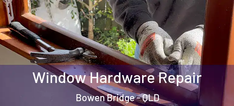  Window Hardware Repair Bowen Bridge - QLD