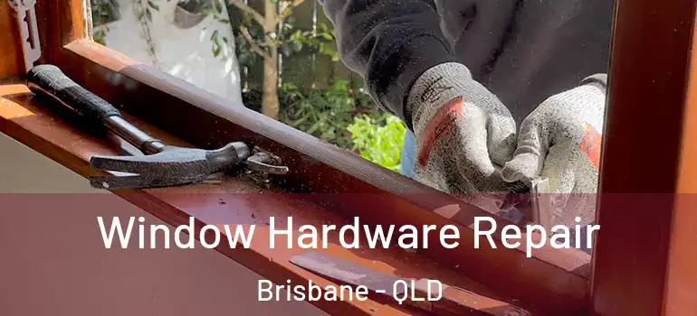  Window Hardware Repair Brisbane - QLD