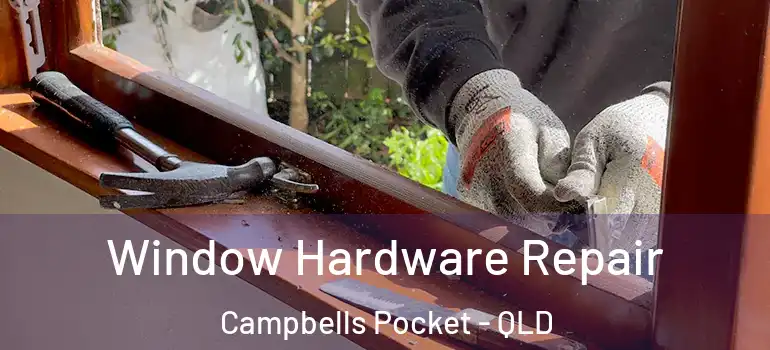  Window Hardware Repair Campbells Pocket - QLD